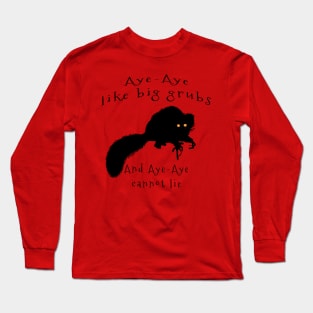 Aye-aye Like Big Grubs and Aye-aye Cannot Lie Long Sleeve T-Shirt